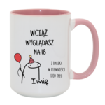 Kubek z dowolnym imieniem "Wciąż wyglądasz na 18"