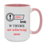 Kubek z dowolnym imieniem "Uwaga- w trybie nie wkurwiaj mnie"
