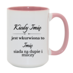 Kubek z dowolnymi imionami "Kiedy jest wkurwiona"