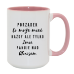 Kubek z dowolnym imieniem "Porządek to może mieć każdy"