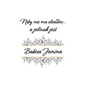 Kubek z dowolnym imieniem "Niby nie ma ideałów, a jednak jest babcia"