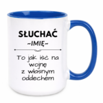 Kubek z dowolnym imieniem "Słuchać ... to jak iść na wojnę z własnym oddechem"