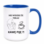 Kubek "Nie widzisz że teraz kawę piję?"