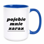 Kubek "Pojebie mnie zaraz"