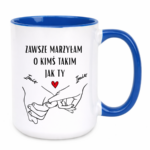 Kubek z dowolnymi imionami "Zawsze marzyłam o kimś takim jak ty"