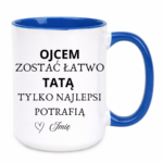 Kubek z dowolnym imieniem "Ojcem zostać łatwo tatą tylko najlepsi potrafią"
