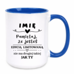 Kubek z dowolnym imieniem "Pamiętaj że jesteś edycją limitowaną"