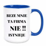 Kubek "Beze mnie ta firma nie istnieje"