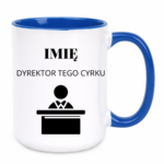 Kubek z dowolnym imieniem "Dyrektor tego cyrku"