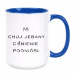 Kubek "Mi chuj jebany ciśnienie podniósł"