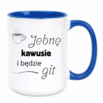 Kubek "Jebnę kawusie i będzie git"