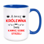 Kubek z dowolnym imieniem "A teraz królewna kawkę sobie strzeli"