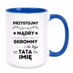 Kubek z dowolnym imieniem taty "Przystojny, mądry, skromny"
