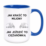 Kubek "Jak kraść to miliony, jak jeździć to ciężarówką"