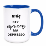 Kubek z dowolnym imieniem "Bez ekspresso ma depresso"