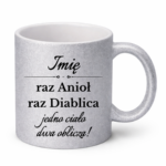 Kubek z dowolnym imieniem "Raz anioł, raz diablica- jedno ciało dwa oblicza"