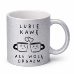 Kubek "Lubię kawę ale wolę orgazm"