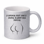 Kubek "Z opinią jest jak z dupą- każdy ma swoją"