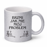 Kubek "Brzmi jak nie mój problem"