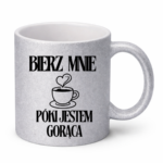 Kubek "Bierz mnie póki jestem gorąca"