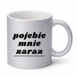 Kubek "Pojebie mnie zaraz"