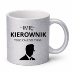 Kubek z dowolnym imieniem "Kierownik tego całego cyrku"