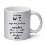 Kubek z dowolnym imieniem "Nie jestem wredna, tylko mam alergię na debili"