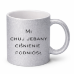 Kubek "Mi chuj jebany ciśnienie podniósł"