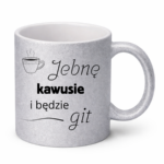 Kubek "Jebnę kawusie i będzie git"