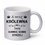 Kubek z dowolnym imieniem "A teraz królewna kawkę sobie strzeli"