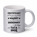 Kubek z dowolnym imieniem taty "Przystojny, mądry, skromny"