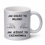 Kubek "Jak kraść to miliony, jak jeździć to ciężarówką"