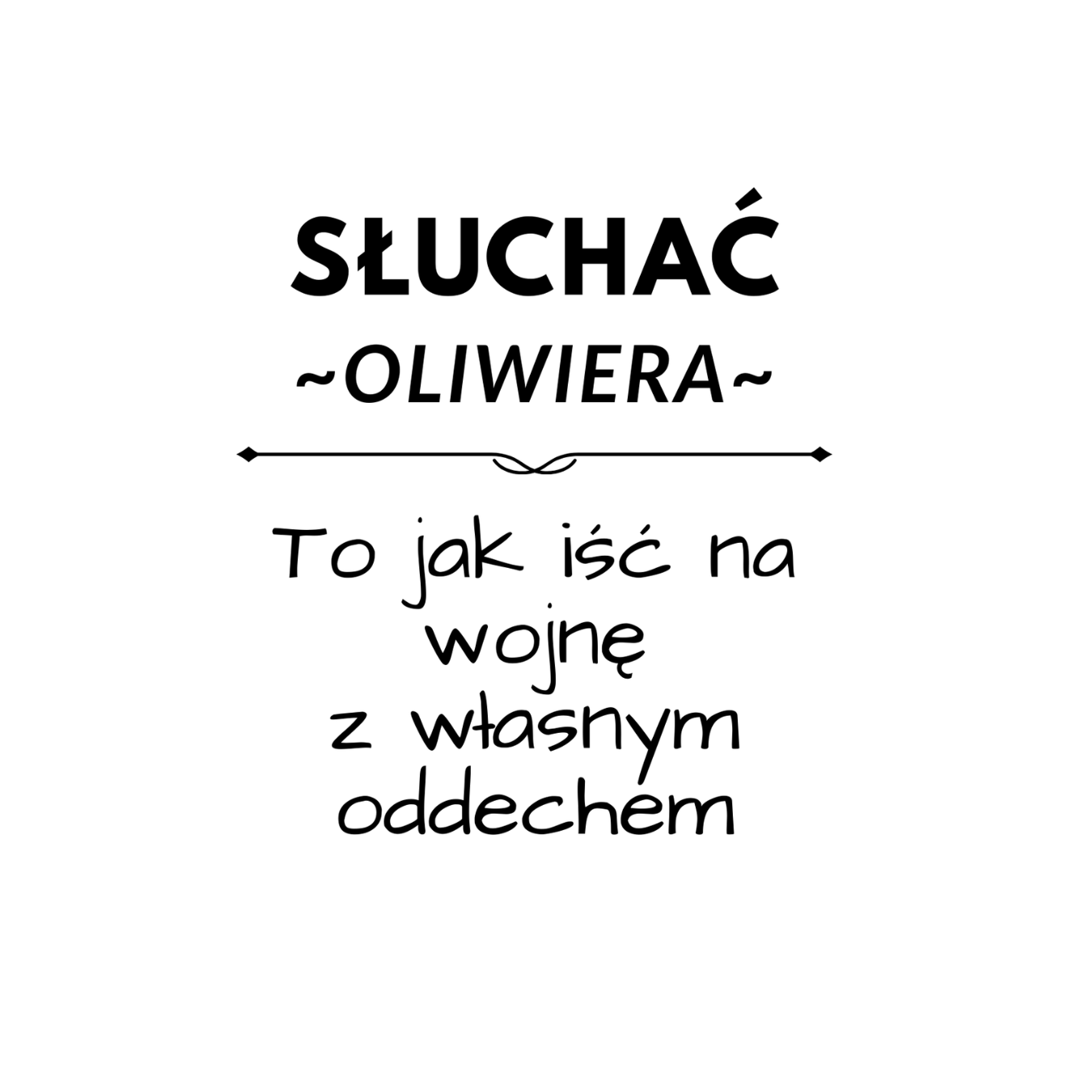 34 Kubek z dowolnym imieniem "Słuchać ... to jak iść na wojnę z własnym oddechem"