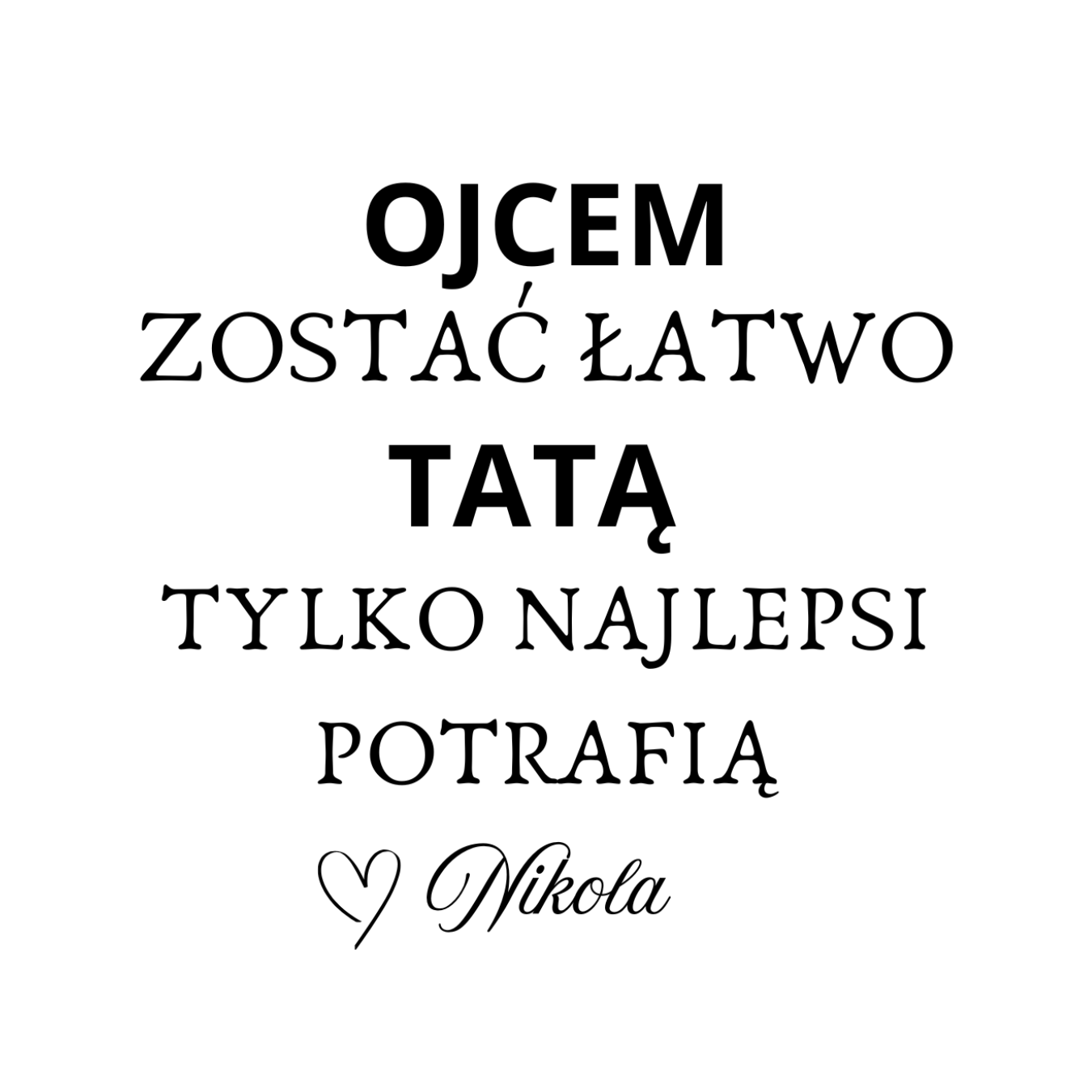 34 Kubek z dowolnym imieniem "Ojcem zostać łatwo tatą tylko najlepsi potrafią"