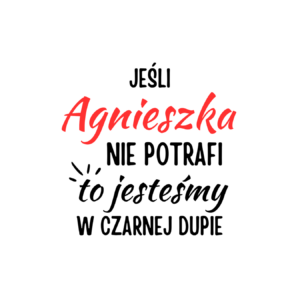 Kubek z dowolnym imieniem "Jeśli nie potrafi to jesteśmy w czarnej dupie"