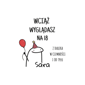 Kubek z dowolnym imieniem "Wciąż wyglądasz na 18"