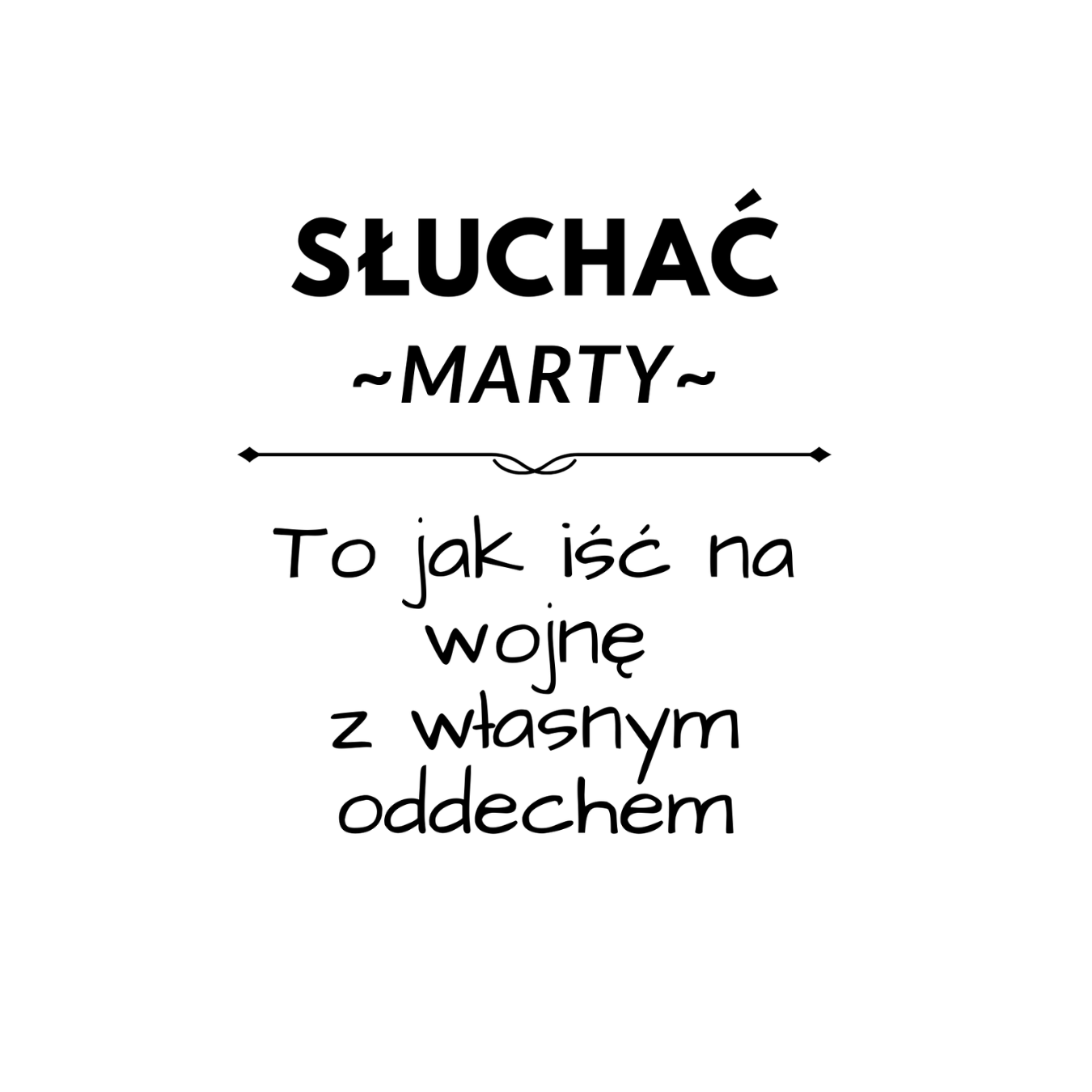 35 Kubek z dowolnym imieniem "Słuchać ... to jak iść na wojnę z własnym oddechem"