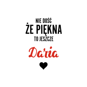 Kubek z dowolnym imieniem "Nie dość że piękna to jeszcze"
