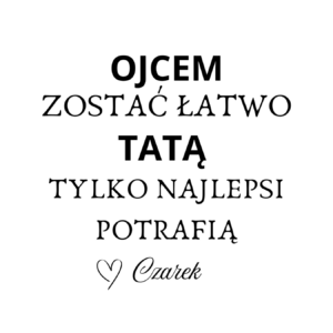 Kubek z dowolnym imieniem "Ojcem zostać łatwo tatą tylko najlepsi potrafią"