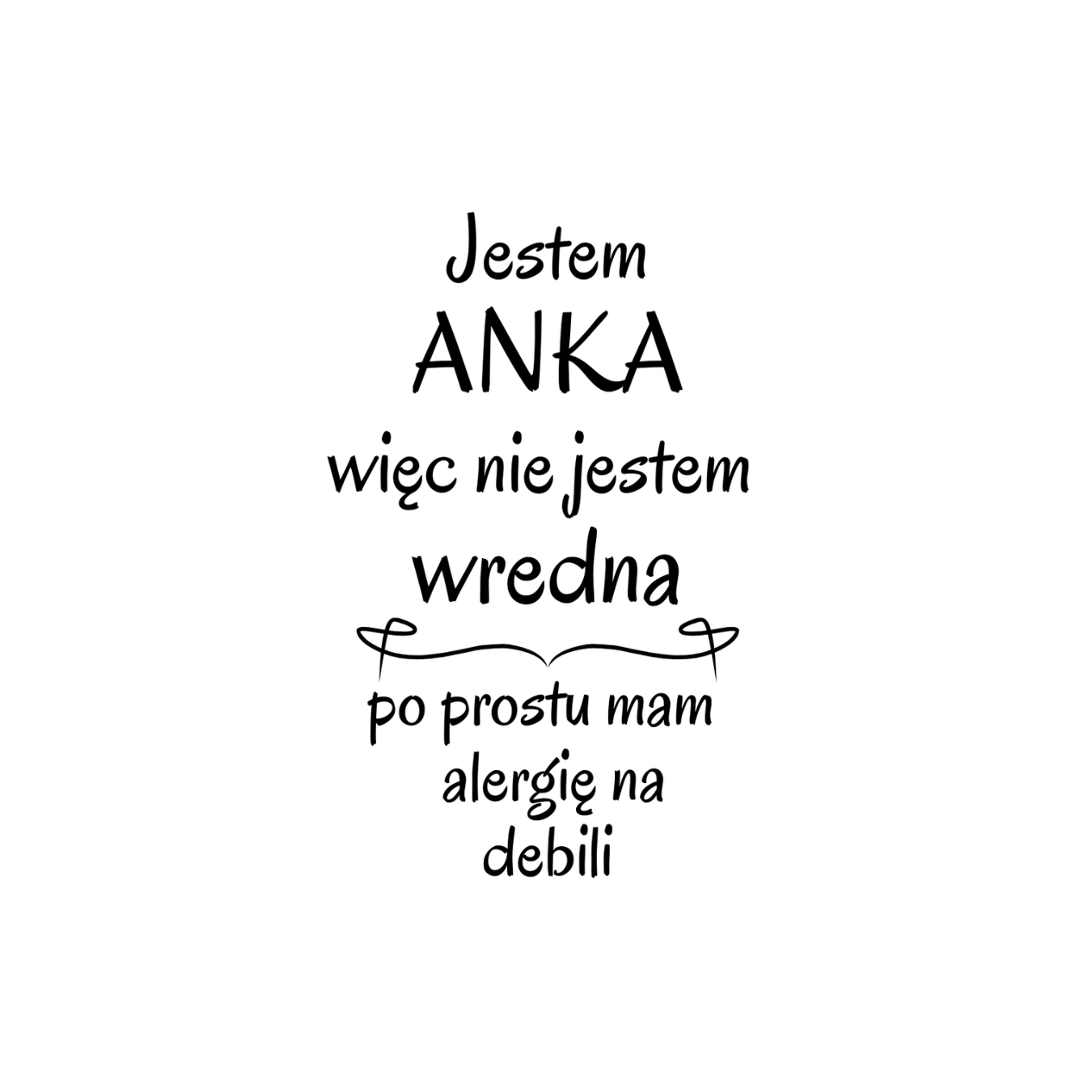 35 Kubek z dowolnym imieniem "Nie jestem wredna, tylko mam alergię na debili"