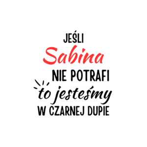 Kubek z dowolnym imieniem "Jeśli nie potrafi to jesteśmy w czarnej dupie"
