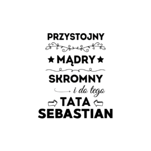 Kubek z dowolnym imieniem taty "Przystojny, mądry, skromny"