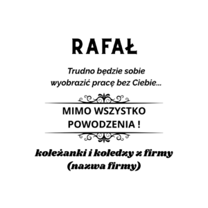 Kubek z dowolnym imieniem "Trudno będzie sobie wyobrazić pracę bez Ciebie"