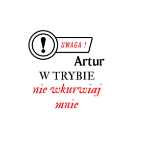 Kubek z dowolnym imieniem "Uwaga- w trybie nie wkurwiaj mnie"