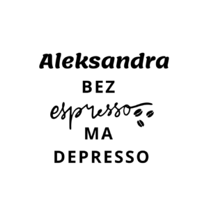 Kubek z dowolnym imieniem "Bez ekspresso ma depresso"
