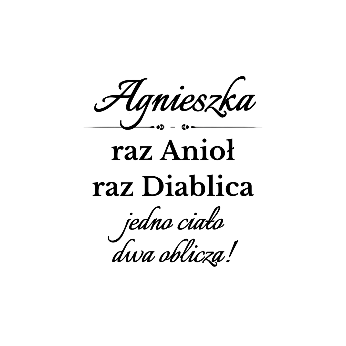 35 Kubek z dowolnym imieniem "Raz anioł, raz diablica- jedno ciało dwa oblicza"