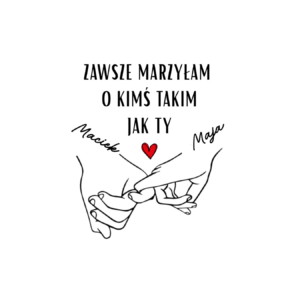 Kubek z dowolnymi imionami "Zawsze marzyłam o kimś takim jak ty"