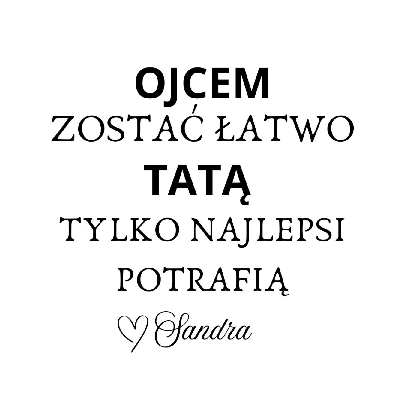 36 Kubek z dowolnym imieniem "Ojcem zostać łatwo tatą tylko najlepsi potrafią"