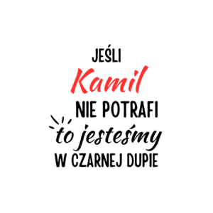 Kubek z dowolnym imieniem "Jeśli nie potrafi to jesteśmy w czarnej dupie"