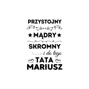 Kubek z dowolnym imieniem taty "Przystojny, mądry, skromny"